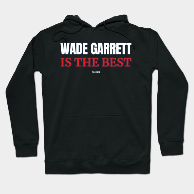 Road House: Wade Garrett is The Best Hoodie by Woodpile